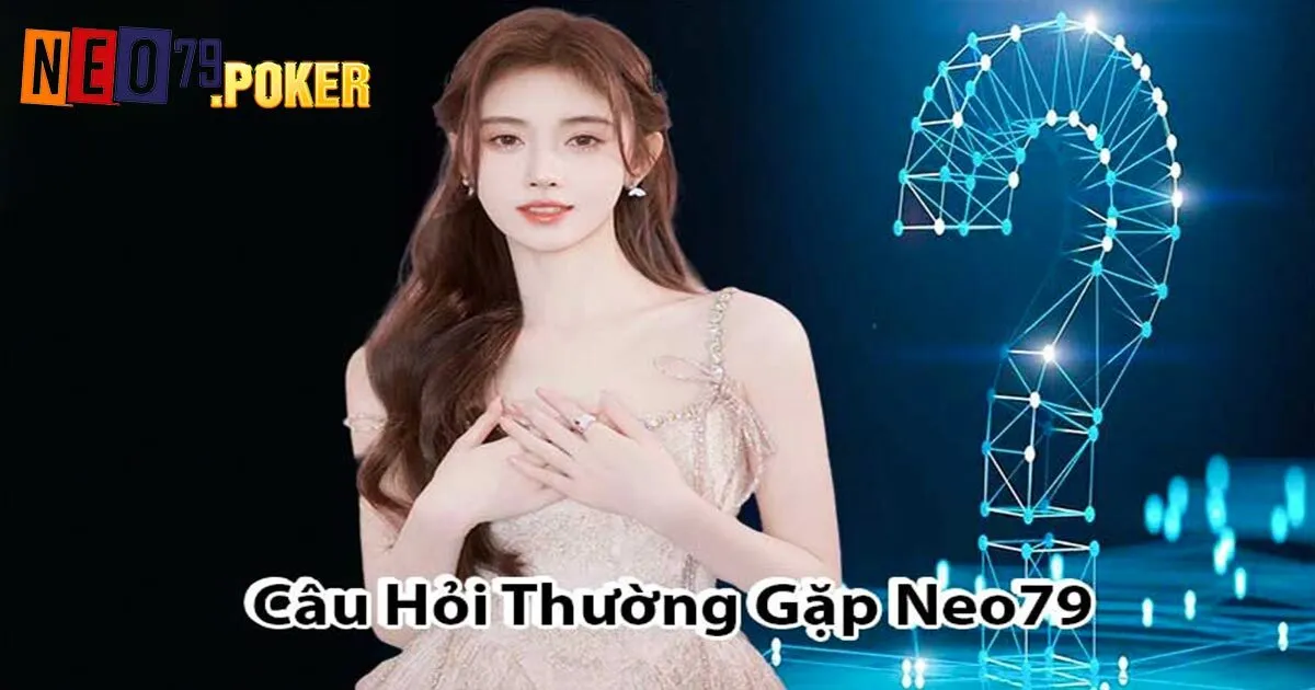 Giải đáp câu hỏi thường gặp tại Neo79 về tài khoản