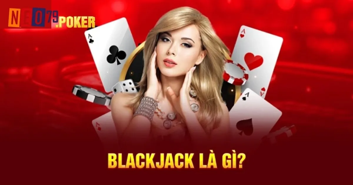 Giới thiệu đôi nét về game bài Blackjack Neo79
